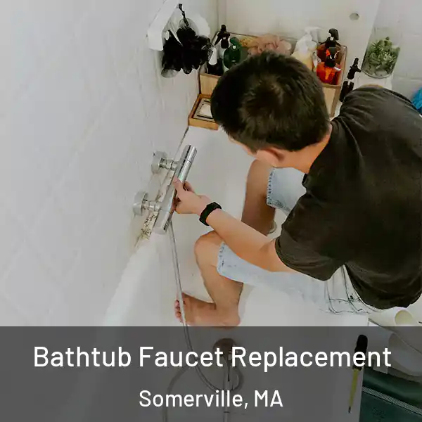 Bathtub Faucet Replacement Somerville, MA