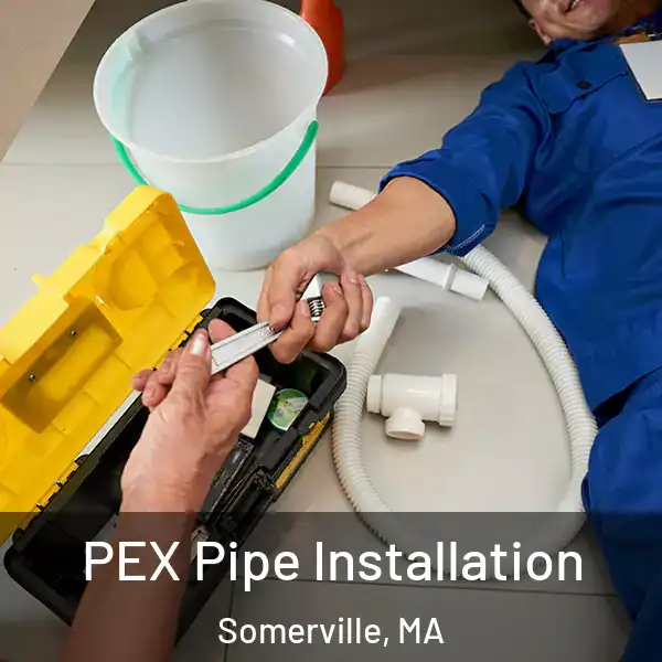  PEX Pipe Installation Somerville, MA