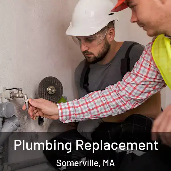  Plumbing Replacement Somerville, MA