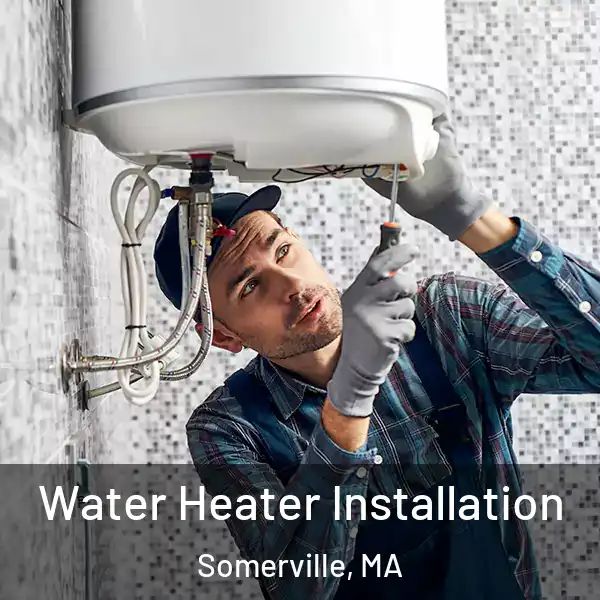  Water Heater Installation Somerville, MA