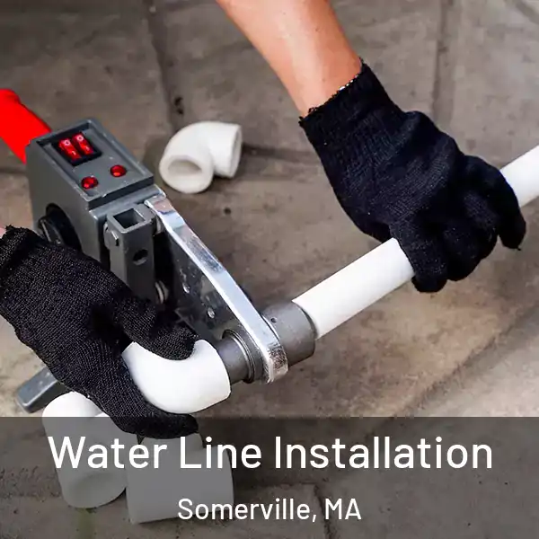  Water Line Installation Somerville, MA